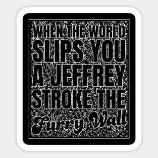 When Life Slips you a Jeffrey - Stroke the Furry Wall Sticker